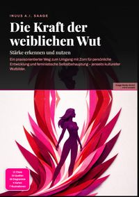 Die Kraft der weiblichen Wut: Stärke erkennen und nutzen
