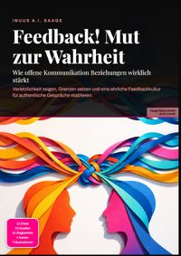 Feedback! Mut zur Wahrheit: Wie offene Kommunikation Beziehungen wirklich stärkt