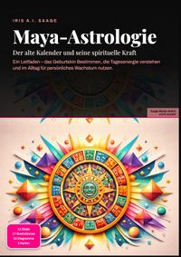 Maya-Astrologie: Der alte Kalender und seine spirituelle Kraft