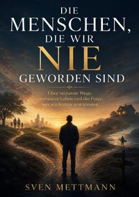 Die Menschen, die wir nie geworden sind