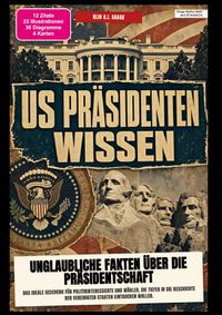 US-Präsidenten-Wissen: Unglaubliche Fakten über die Präsidentschaft