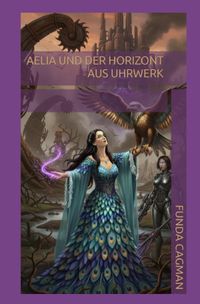 Die Aelia Saga / Aelia und der Horizont aus Uhrwerk