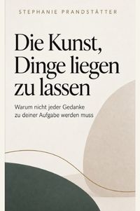 Die Kunst, Dinge liegen zu lassen