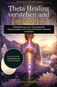 Theta Healing verstehen und anwenden