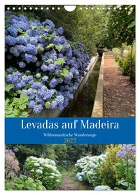 Levadas auf Madeira. Wildromantische Wanderwege (Wandkalender 2027 DIN A4 hoch), CALVENDO Monatskalender