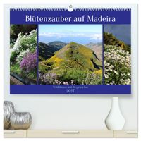 Blütenzauber auf Madeira. Wildblumen und Ziergewächse (hochwertiger Premium Wandkalender 2027 DIN A2 quer), Kunstdruck in Hochglanz