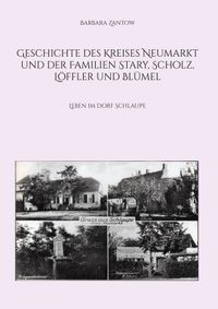 Geschichte des Kreises Neumarkt und der Familien Stary, Scholz, Löffler und Blümel