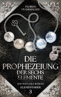Die Prophezeiung der sechs Elemente