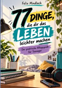 77 Dinge, die dir das Leben leichter machen