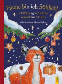 Heute bin ich fröhlich! 24 Wintergeschichten vom kleinen Fuchs - Geschenkausgabe