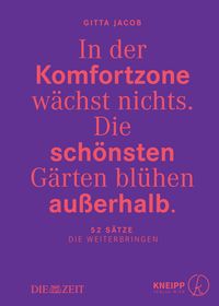 In der Komfortzone wächst nichts. Die schönsten Gärten blühen außerhalb.