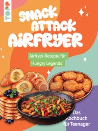 Snack Attack Airfryer. Airfryer-Rezepte für Hungry Legends