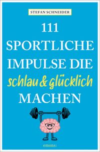 111 sportliche Impulse, die schlau und glücklich machen