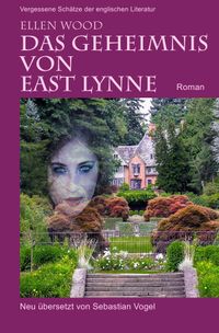 Vergessene Schätze der englischen Literatur / Das Geheimnis von East Lynne