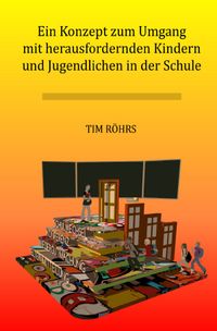 Ein Konzept zum Umgang mit herausfordernden Kindern und Jugendlichen in der Schule