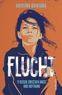 Flucht: 11 Reisen zwischen Angst und Hoffnung