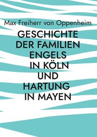 Geschichte der Familien Engels in Köln und Hartung in Mayen