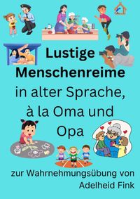 Lustige Menschenreime in alter Sprache, à la Oma und Opa zur Wahrnehmungsübung von Adelheid Fink