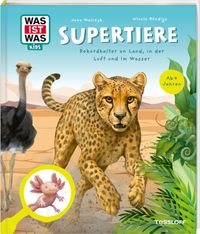 WAS IST WAS Kids Supertiere. Rekordhalter an Land, in der Luft und im Wasser
