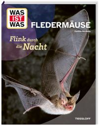 WAS IST WAS Fledermäuse. Flink durch die Nacht