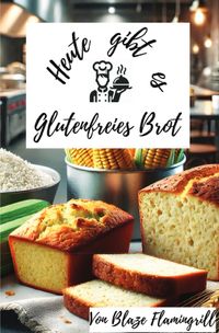 Heute gibt es - Glutenfreies Brot