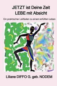 JETZT ist Deine Zeit: LEBE mit Absicht!