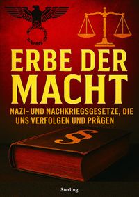 Erbe der Macht I Nazi- und Nachkriegsgesetze, die uns verfolgen und prägen