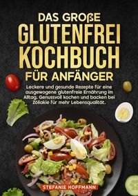 Das große Glutenfrei Kochbuch für Anfänger