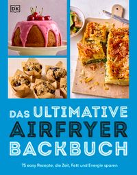 Das ultimative Airfryer Backbuch