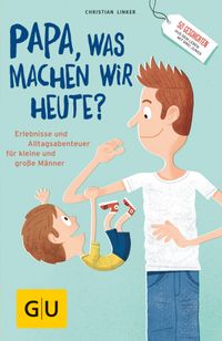"Papa, was machen wir heute?"