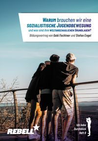 Warum brauchen wir eine sozialistische Jugendbewegung und was sind ihre weltanschaulichen Grundlagen?