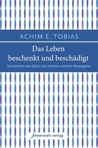 Das Leben beschenkt und beschädigt