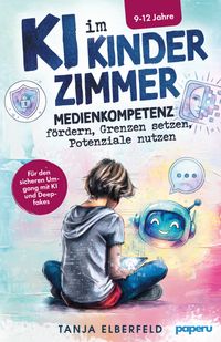 KI im Kinderzimmer – Medienkompetenz fördern, Grenzen setzen, Potenziale nutzen