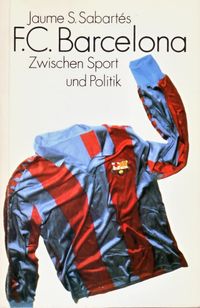 Der FC Barcelona - Zwischen Sport und Politik