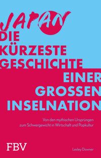 Japan – Die kürzeste Geschichte einer großen Inselnation