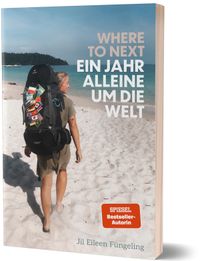 Where to Next. Ein Jahr alleine um die Welt