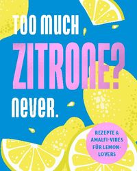 Too much Zitrone? Never.
