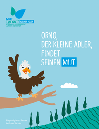 Mut-tut-gut: Orno, der kleine Adler findet seinen Mut
