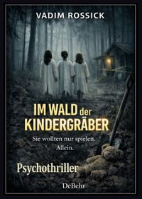 Im Wald der Kindergräber - Psychothriller