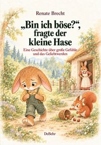 „Bin ich böse?“, fragte der kleine Hase - Eine Geschichte über große Gefühle und das Geliebtwerden