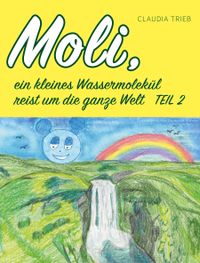 Moli, ein kleines Wassermolekül reist um die Welt Teil 2