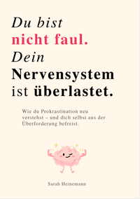 DU BIST NICHT FAUL, DEIN NERVENSYSTEM IST ÜBERLASTET